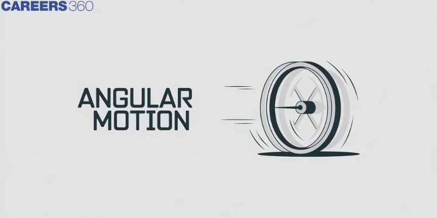Angular Motion – Definition, Types, Explanation and FAQs